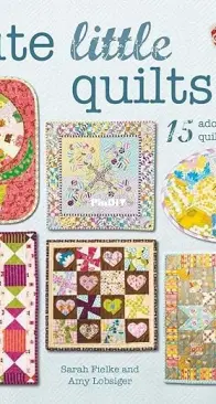 Cute Little Quilts by Sarah Fielke and Amy Lobsiger