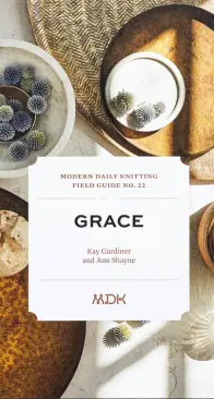 Modern Daily Knitting Field Guide No. 22: Grace by Kay Gardiner and Ann Shayne, Ed. Melanie Falick