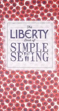The Liberty Book of Simple Sewing by Lucinda  Ganderton, Kristin Perers and Christine Leech