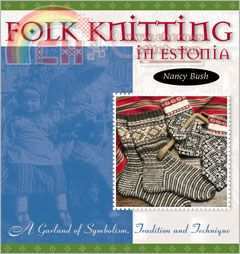 Folk Knitting in Estonia A Garland of Symbolism, Tradition and Technique by Nancy Bush.jpg