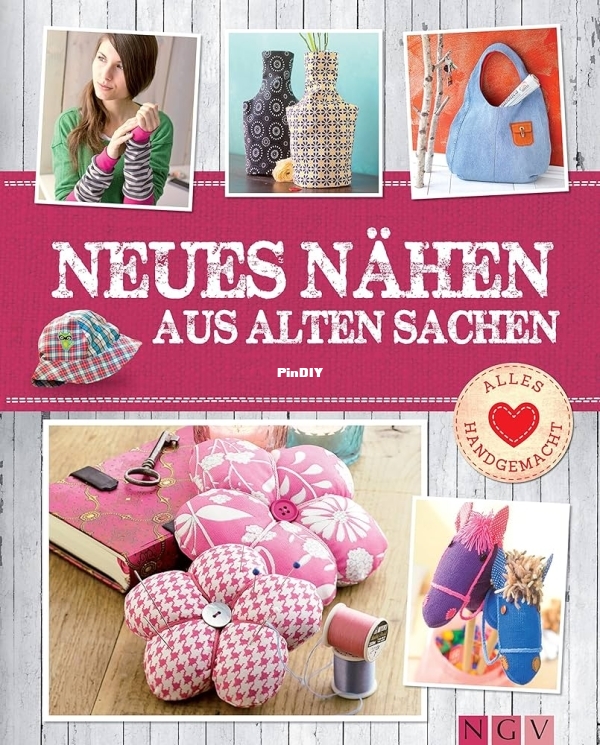 Neues nähen aus alten Sachen - Mit Schnittmustern zum  Naumann Göbel Verlagsgesellschaft