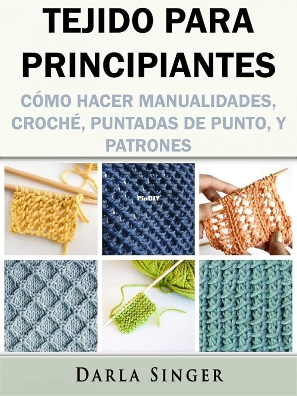 Tejido para Principiantes Cómo hacer manualidades, croché, puntadas de punto y patrones Darla Sing ...
