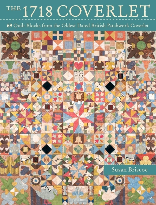 The 1718 Coverlet: 69 quilt blocks from the oldest dated British patchwork coverlet