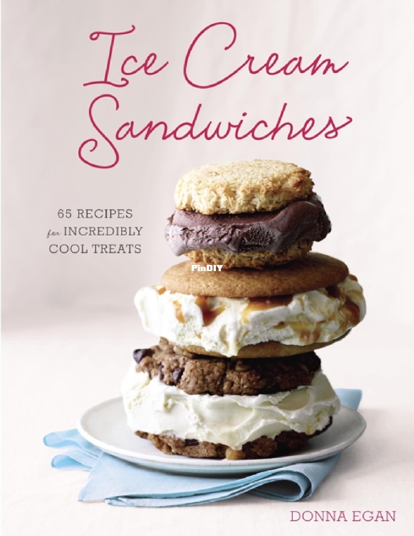 Ice Creams Sandwiches - 65 Recipes for Incredibly Cool Treats Donna Egan.jpg