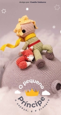 Crochetopia - Camila Linhares - The Little Prince the Fox and the Planet - O Pequenho Principe a Raposa e o Planeta - Portuguese