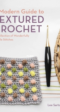 A Modern Guide to Textured Crochet: A Collection of Wonderfully Tactile Stitches - Lee Sartori - 2021