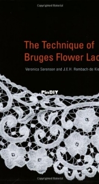 The Technique of Bruges Flower Lace - Veronica Sorenson and J.E.H. Rombach-de Kievid