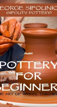 Pottery for Beginners: The Art of Wheel Throwing by George Sifounios - 2016
