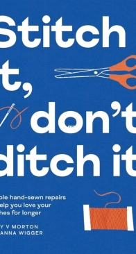 Stitch It Don't Ditch It - Mary V Morton and Jeanna Wigger