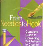 The Needlecraft Shop - From Needles to Hook - Complete Guide to Converting Knit Patterns to Crochet by Donna Scott 2002