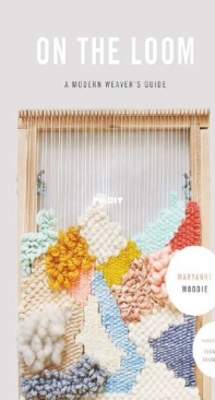On the Loom - A Modern Weavers Guide -  Maryanne Moodie