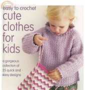 Easy to Crochet Cute Clothes For Kids/Sue Whiting