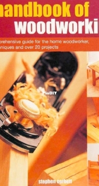 A Handbook of Woodworking - The Comprehensive Guide for the Home Woodworker, with Techniques and Over 20 Projects - Stephen Corbett