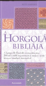 Alexandra - A Horgolás Bibliája - The Crochet Stitch Bible - Betty Barnden - 2006 - Hungarian