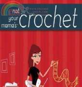Not Your Mamas Crochet - Amy Swenson