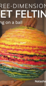 Three-dimensional Wet Felting: Felting on a Ball - Natasha Smart - 2024