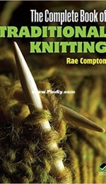 The Complete Book of Traditional Knitting by Rae Compton