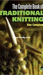The Complete Book of Traditional Knitting by Rae Compton