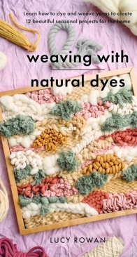 Weaving with Natural Dyes - Lucy Rowan - 2024