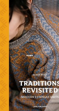 Traditions Revisited: Modern Estonian Knits by Aleks Byrd