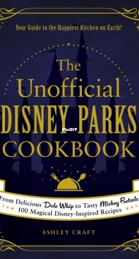 The Unofficial Disney Parks Cookbook by Ashley Craft