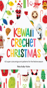 Kawaii Crochet Christmas: 40 super cute amigurumi patterns for the festive season - Melissa Bradley-Vatche