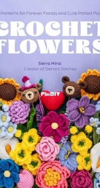 Crochet Flowers: 35 Patterns for Forever Florals and Cute Potted Plants 2025 - Sierra Miral
