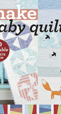 Make Baby Quilts: 10 Adorable Projects to Sew - C and T Publishing -  2016