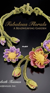 Fabulous Florals - A Beadweaving Garden by Elizabeth Townes
