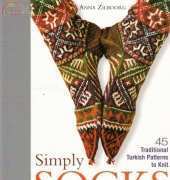 Simply Socks: 45 Traditional Turkish Patterns to Knit. Simply Socks/Anna Zilboo
