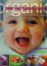 Organic Baby and Toddler Cookbook: Easy Recipes for Natural Food-Lizzie Vann