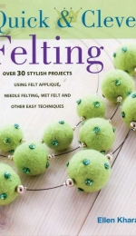 Quick & Clever Felting by Ellen Kharade