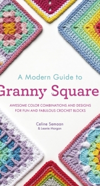 Celine Semaan and Leonie Morgan - A Modern Guide to Granny Squares - 2022