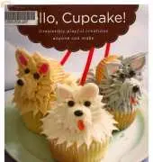 Hello, Cupcake! - Irresistibly Playful Creations Anyone Can Make