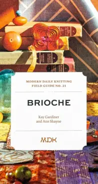 Modern Daily Knitting Field Guide No. 21: Brioche Kay Gardiner and Ann Shayne; Ed. Melanie Falick