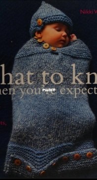What To Knit When Youre Expecting by Nikki  Van De Car