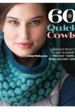 60 Quick Cowls - Luxurious Projects to Knit in Cloud and Duo Yarns from Cascade Yarns