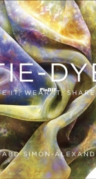 Tie-Dye: Dye It, Wear It, Share It by Shabd Simon-Alexander (2013)