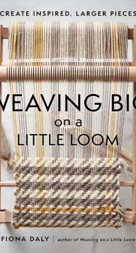 Weaving Big on a Little Loom - Fiona Daly
