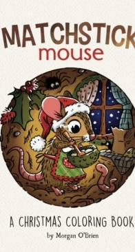 Matchstick Mouse A Christmas Coloring Book - Morgan OBrien