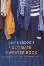 Amy Herzogs Ultimate Sweater Book - The Essential Guide for Adventurous Knitters - October 2018