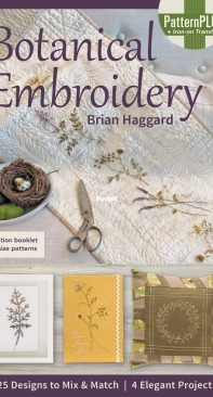 Botanical Embroidery: 25 Designs to Mix & Match; 4 Elegant Projects - Brian Haggard