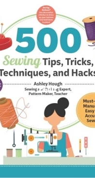 Landauer Publishing - 500 Sewing Techniques, Tips, Tricks, and Hacks - Ashley Hough - 2025