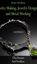 Know All about Jewelry Making, Jewelry Designing and Metal Working by Olen Sampson and Ariel Needham