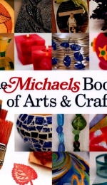 The Michaels Book of Arts and Crafts