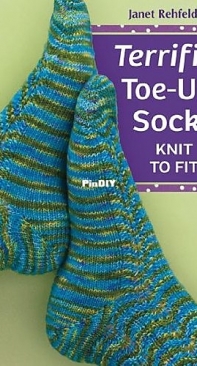 Terrific Toe-Up Socks: Knit to Fit by Janet Rehfeldt