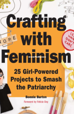 Crafting with Feminism - Bonnie Burton