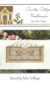Country Cottage Needleworks - Monthly Mini Village - April Mini Village