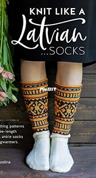Knit Like a Latvian ...Socks By Ieva Ozolina