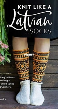 Knit Like a Latvian ...Socks By Ieva Ozolina